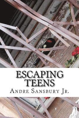 Escaping Teens: Change Your Life, Don't Let Life Change You. 1