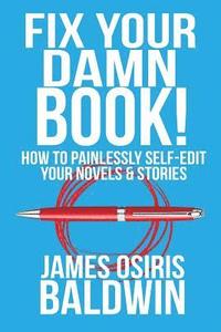 bokomslag Fix Your Damn Book!: How to Painlessly Edit Your Novels & Stories