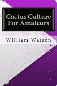 William Watson - Cactus Culture For Amateurs, Häftad
