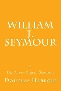 William J. Seymour, Douglas Harrolf - William J. Seymour & His Azusa Street Sermons, Häftad