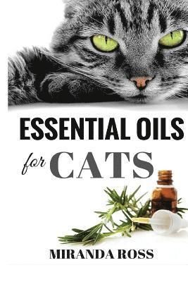 Essential Oils For Cats: Safe & Effective Therapies And Remedies To Keep Your Cat Healthy And Happy 1