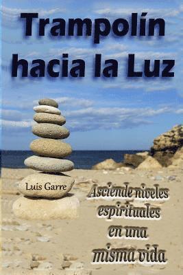 Ag Garcia Serrano - Trampolín hacia la Luz: Asciende niveles espirituales en una sola vida, Häftad