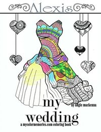 bokomslag My Wedding: Alexis: Adult Coloring Book, Personalized Gifts, Engagement Gifts, and Wedding Gifts