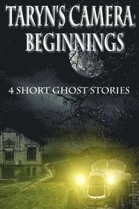 bokomslag Taryn's Camera: Beginnings: 4 Short Ghost Stories