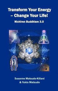 bokomslag Transform your energy - Change your life!: Nichiren Buddhism 3.0