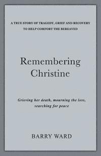 bokomslag Remembering Christine: Grieving her death, Mourning the loss, Searching for peace