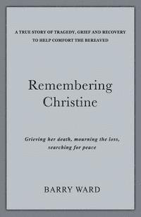 Remembering Christine: Grieving her death, Mourning the loss, Searching for peace