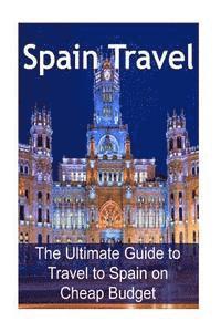 bokomslag Spain Travel: The Ultimate Guide to Travel to Spain on Cheap Budget: Spain Travel, Spain Travel Book, Spain Travel Guide, Spain Trav