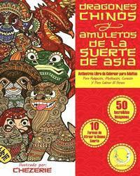 bokomslag ANTIESTRES Libro De Colorear Para Adultos: Dragones Chinos Y Amuletos De La Suerte De Asia