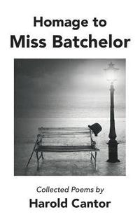 bokomslag Homage to Miss Batchelor: Collected Poems by Harold Cantor