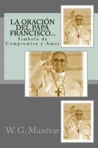 bokomslag La Oración del Papa Francisco...: Símbolo de Compromiso y Amor