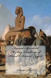 bokomslag Ancient Spiritual Mystery Teachings of Kemet ( Ancient Egypt): The original source of Judaism, Christianity & Islam