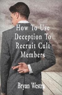 bokomslag How To Use Deception To Recruit Cult Members
