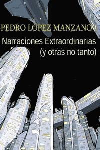 bokomslag Narraciones Extraordinarias (y otras no tanto): Los relatos de Pedro Lopez Manzano