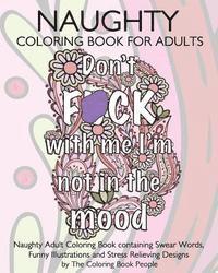 bokomslag Naughty Coloring Book For Adults: Naughty Adult Coloring Book containing Swear Words, Funny Illustrations and Stress Relieving Designs