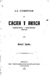 Rafael Egana - La cuestión de Tacna I Arica, Antecedentes históricos, Häftad