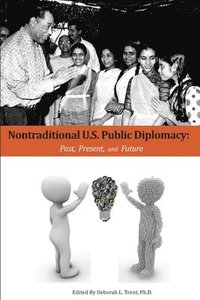 bokomslag Nontraditional U.S. Public Diplomacy: Past, Present, and Future