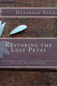bokomslag Restoring the Lost Petal Revised & Expanded: Recovering from the Loss of Sexual Purity