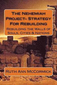 bokomslag The Nehemiah Project- Strategy For Rebuilding: Rebuilding the Walls of Souls, Cities & Nations