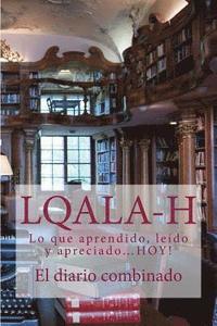 bokomslag L.Q.A.L.A-H: El diario combinado-Lo que aprendido, leído y apreciado...HOY!