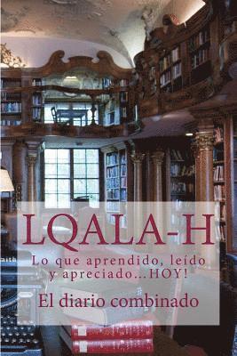 L.Q.A.L.A-H: El diario combinado-Lo que aprendido, leído y apreciado...HOY! 1