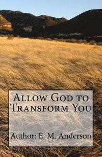 bokomslag Allow God To Transform You: Allow God To Transform You Into A New Creature By Changing The Way You Think