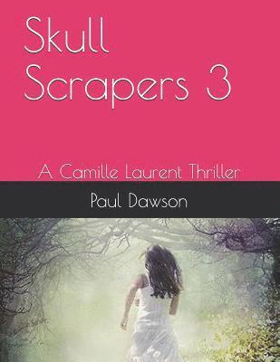 Skull Scrapers 3: A Camille Laurent Thriller 1