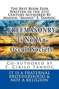 bokomslag Freemasonry Is Not an Occult Society: It Is a Fraternal Brotherhood & Not a Religion