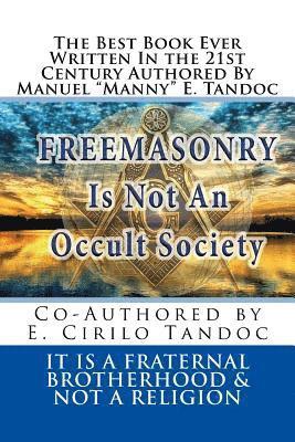 Freemasonry Is Not an Occult Society: It Is a Fraternal Brotherhood & Not a Religion 1