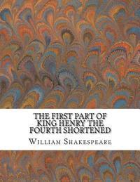 bokomslag The First Part of King Henry the Fourth Shortened: Shakespeare Edited for Length