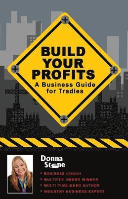 bokomslag Build Your Profits: A Business Guide for Tradies