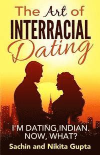 bokomslag The Art of Interracial Dating.: I'm Dating, Indian. Now, what?
