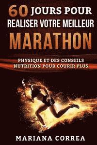 bokomslag 60 JOURS POUR REALISER Votre MEILLEUR MARATHON: UN GUIDE COMPLET D?ENTRAINEMENT PHYSIQUE Et DES CONSEILS NUTRITION POUR COURIR PLUS