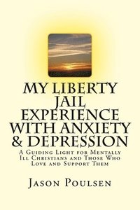 bokomslag My Liberty Jail Experience with Anxiety & Depression (Annotated)