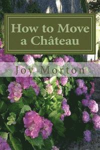 Joy Morton - How to Move a Chateau, Häftad