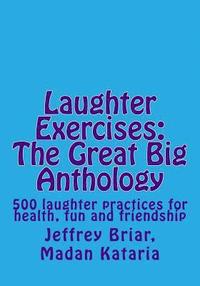 bokomslag Laughter Exercises: The Great Big Anthology: Five hundred laughter practices for health, fun and friendship