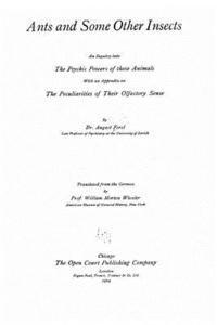 bokomslag Ants and Some Other Insects, An Inquiry Into the Psychic Powers of These Animals, with an Appendix on the Peculiarities of Their Olfactory Sense