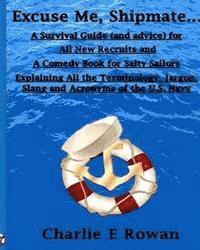 bokomslag 'Excuse Me Shipmate...': A Survival Guide for All New Recruits And A Comedy Book For Salty Sailors Explaining All The Terminology, Jargon, Slan