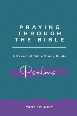 Troy Schmidt - Praying Through Psalms, Häftad