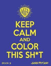 Keep Calm & Color This Sh-T - (Vol. 3) 1