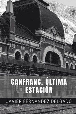 bokomslag Canfranc, Última Estación