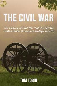 bokomslag The Civil War: The History of Civil War that Divided the United States (Complete