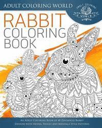 bokomslag Rabbit Coloring Book: An Adult Coloring Book of 40 Zentangle Rabbit Designs with Henna, Paisley and Mandala Style Patterns