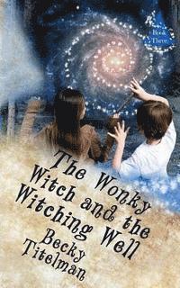 bokomslag The Wonky Witch and the Witching Well: Book Three