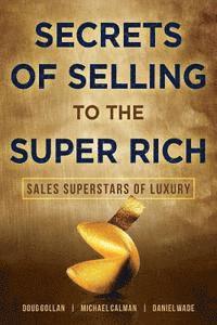 Michael Calman, Daniel Wade - Secrets of Selling to the Super Rich: Sales Superstars of Luxury, Häftad