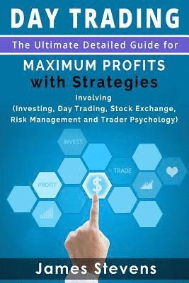 James Stevens - Day Trading: The Ultimate Detailed Guide for Maximum Profits with Strategies Inv, Häftad