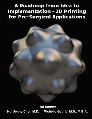 bokomslag A Roadmap from Idea to Implementation: 3D Printing for Pre-Surgical Application: Operational Management for 3D Printing in Surgery