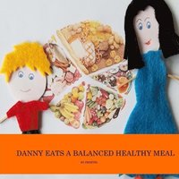 bokomslag Danny eats a balanced healthy meal: Healthy eating habits for kids