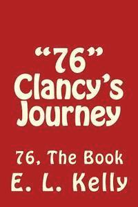 "76" Clancy's Journey: 76 The Book