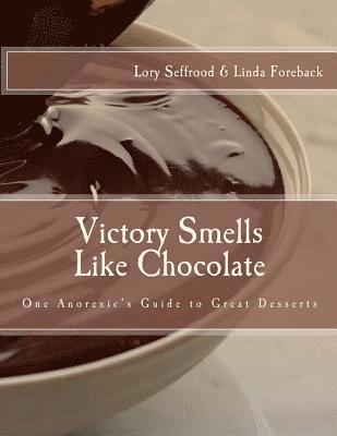 bokomslag Victory Smells Like Chocolate: One Anorexic's Guide to Great Desserts